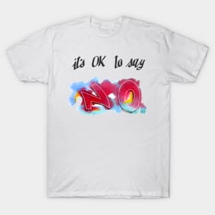 Its OK to say NO! T-Shirt